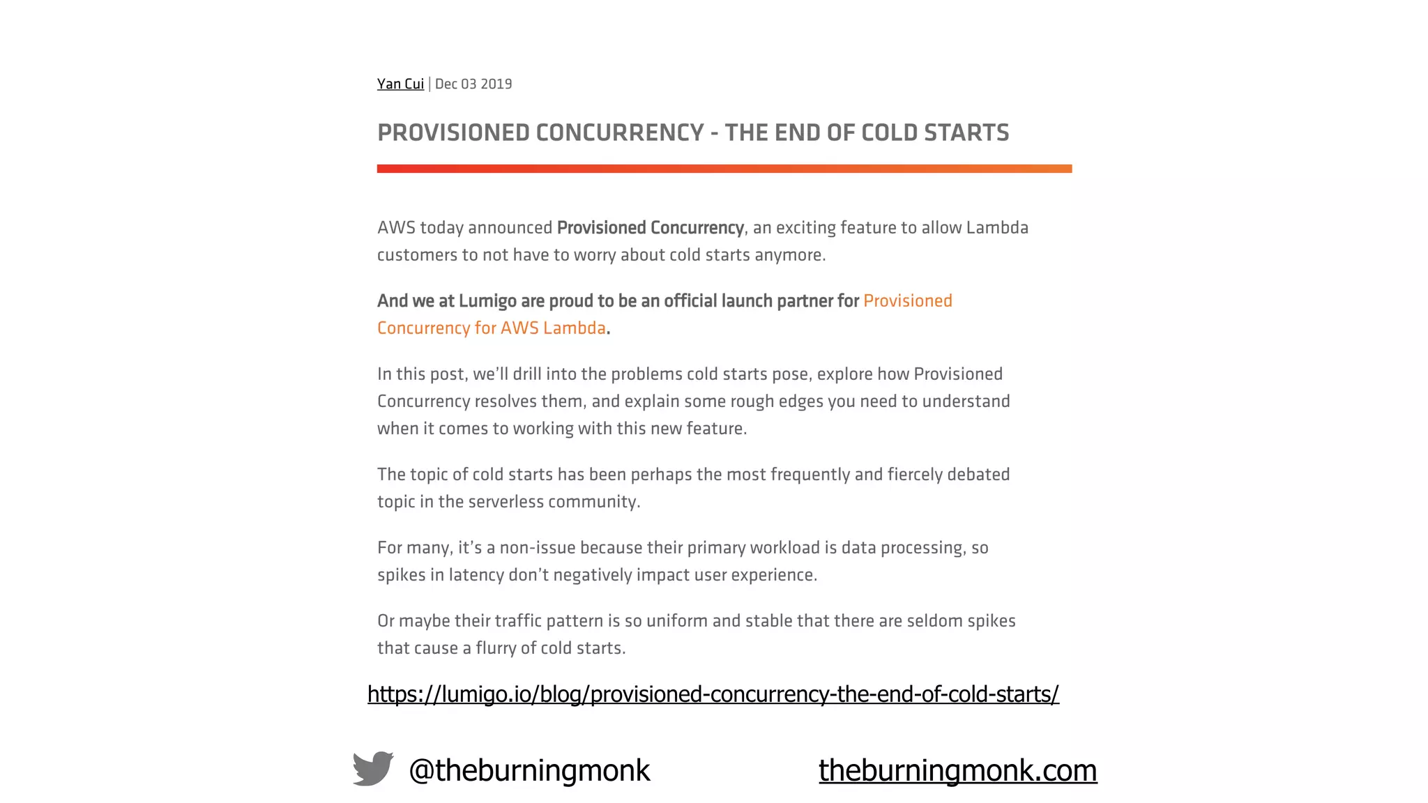 @theburningmonk theburningmonk.com
https://lumigo.io/blog/provisioned-concurrency-the-end-of-cold-starts/
 