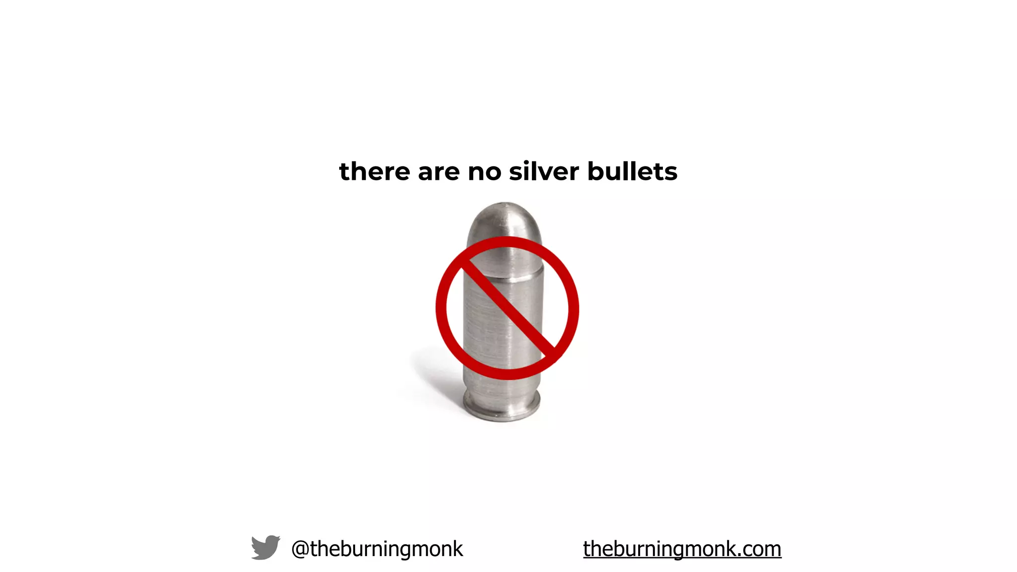 @theburningmonk theburningmonk.com
there are no silver bullets
 