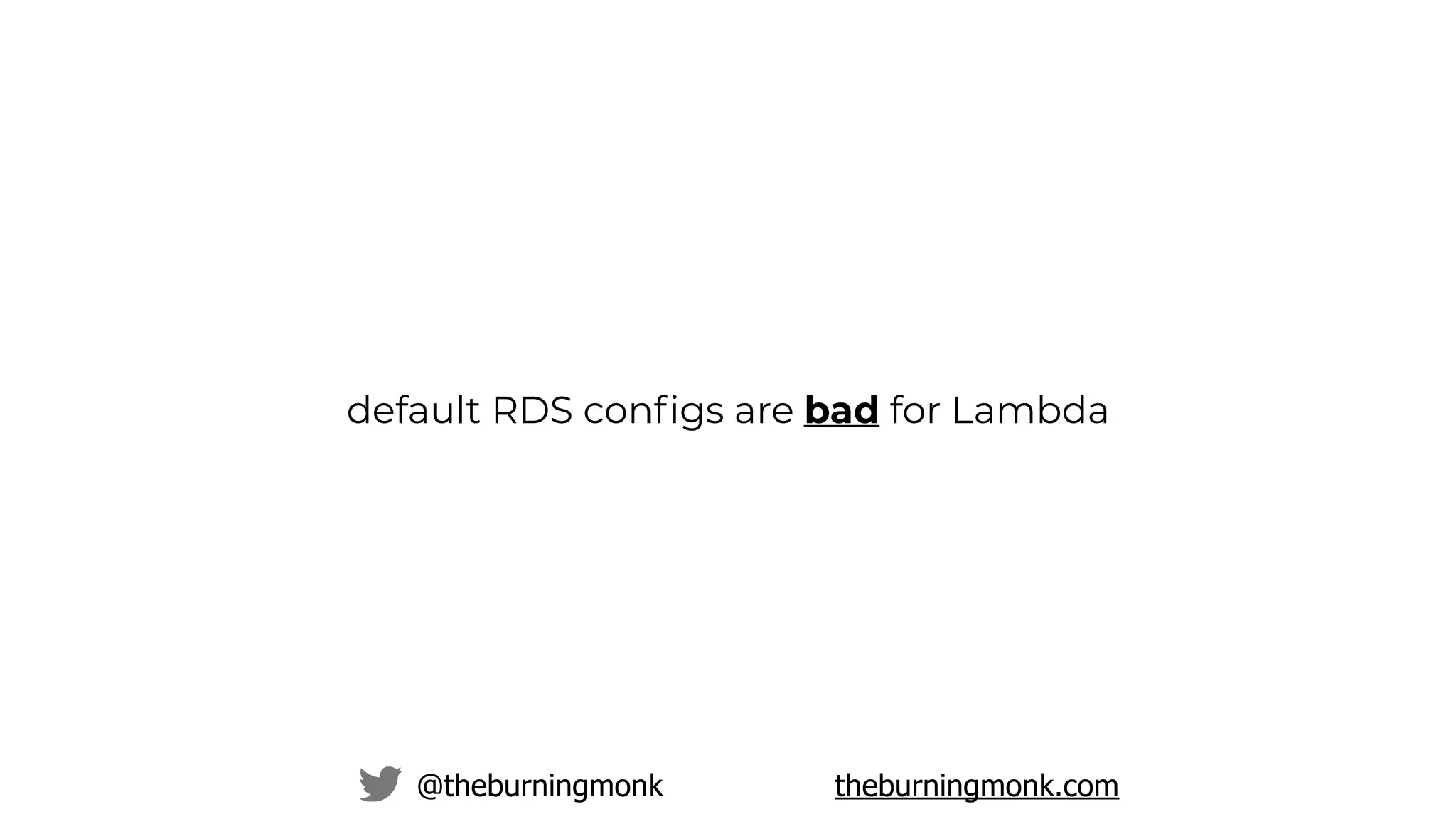 @theburningmonk theburningmonk.com
default RDS conﬁgs are bad for Lambda
 