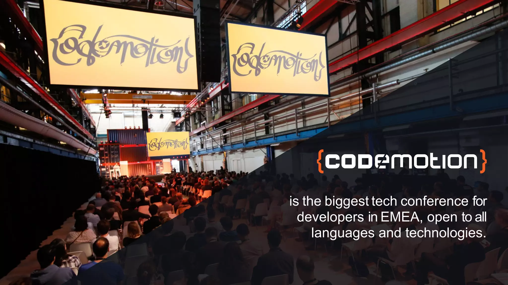 is the biggest tech conference for
developers in EMEA, open to all
languages and technologies.
 