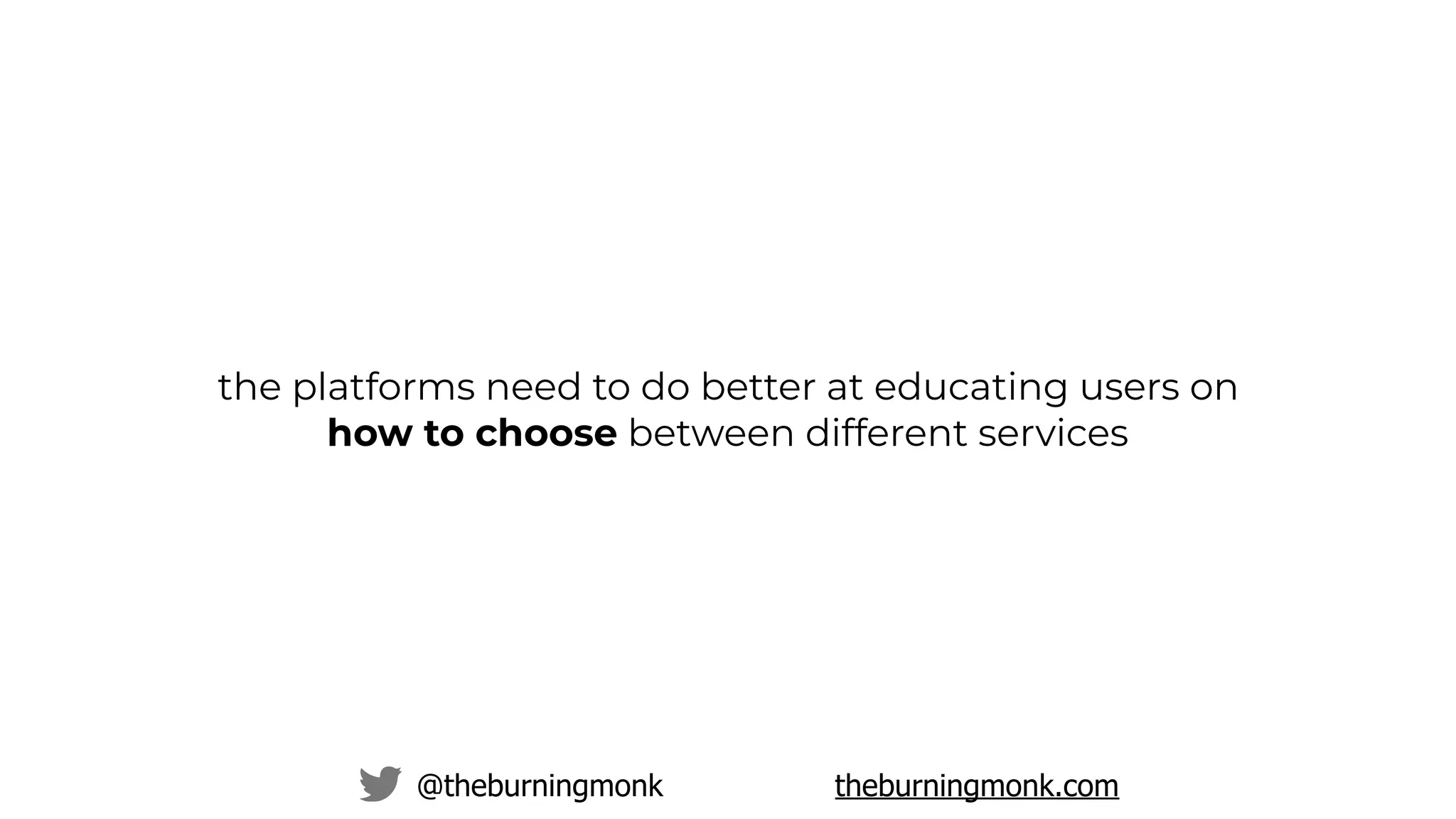@theburningmonk theburningmonk.com
the platforms need to do better at educating users on
how to choose between different services
 