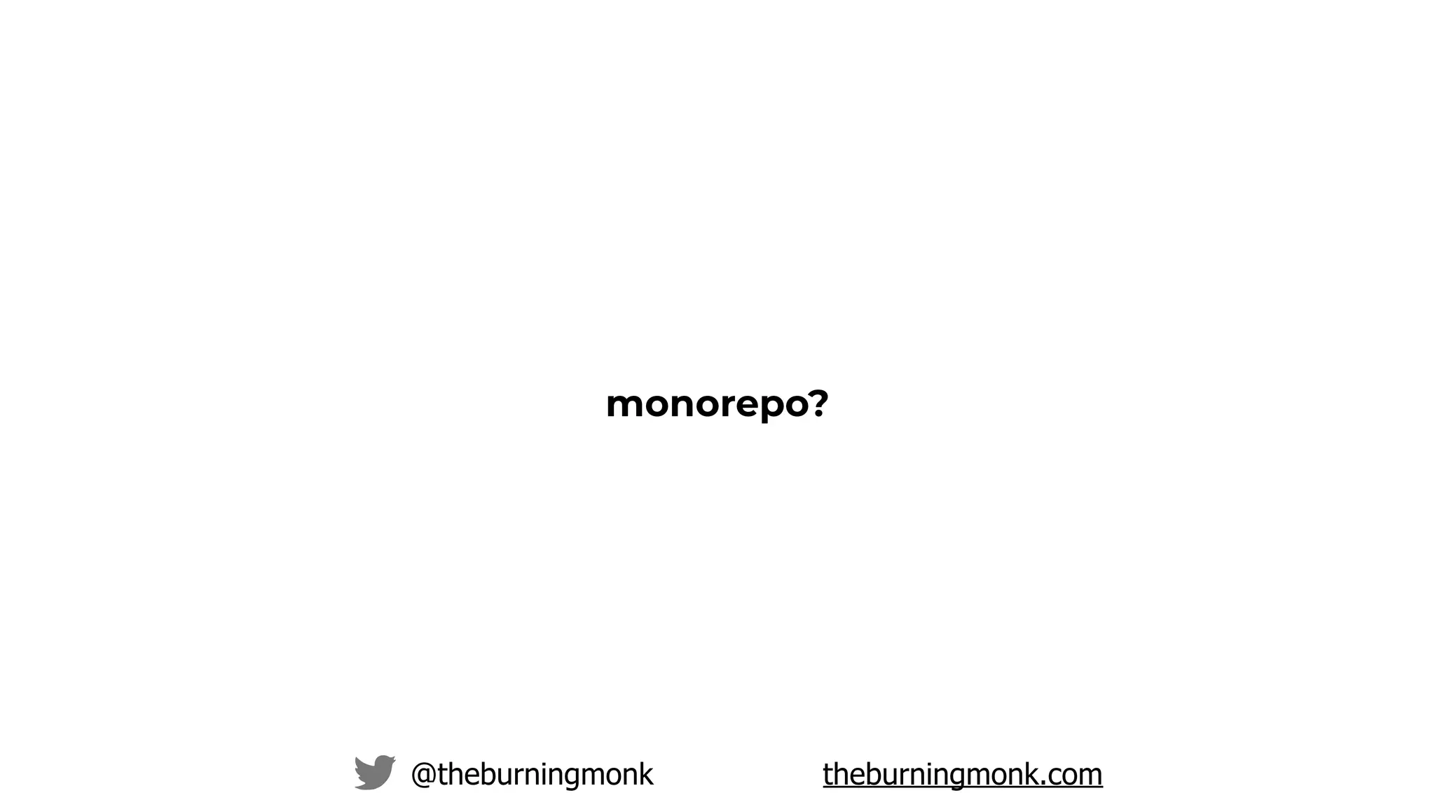 @theburningmonk theburningmonk.com
monorepo?
 