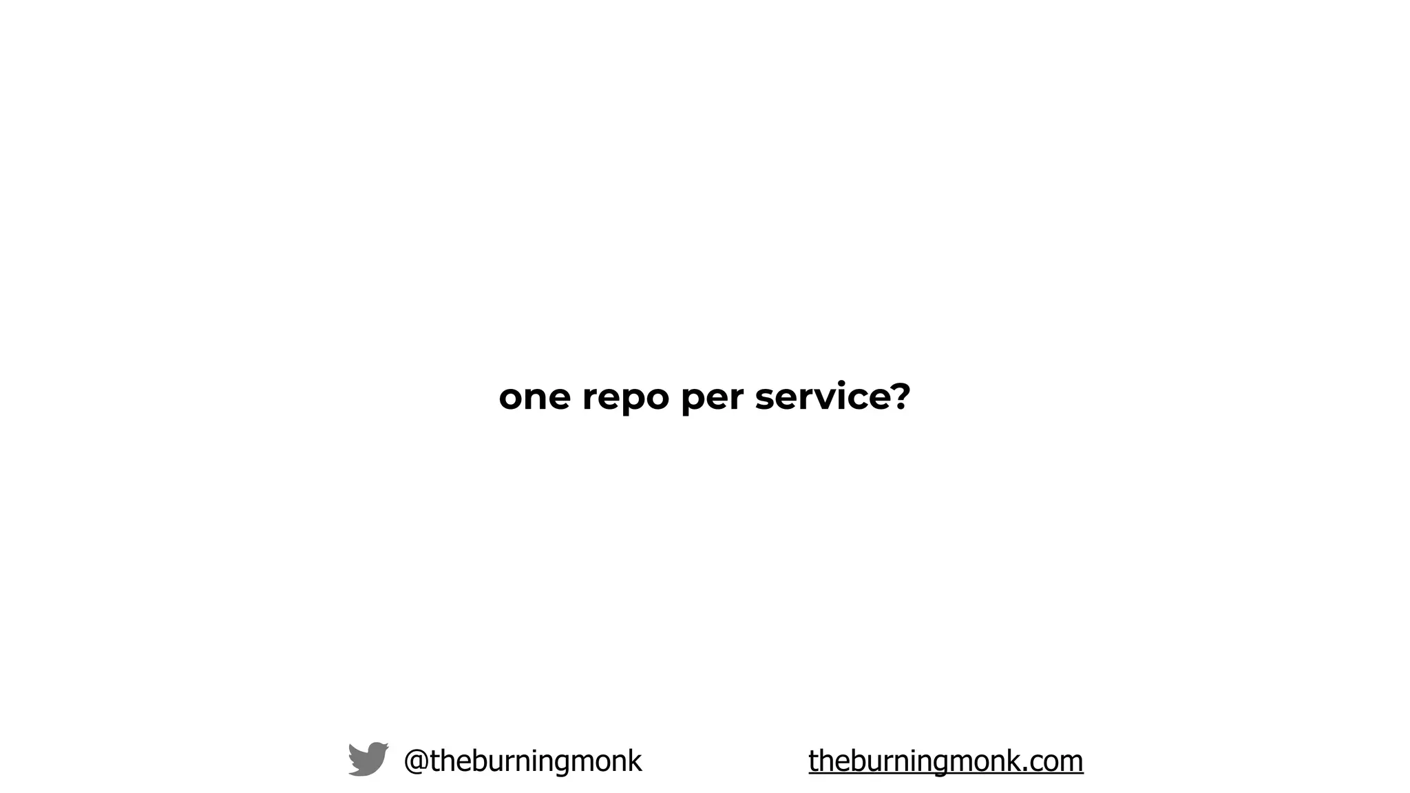@theburningmonk theburningmonk.com
one repo per service?
 