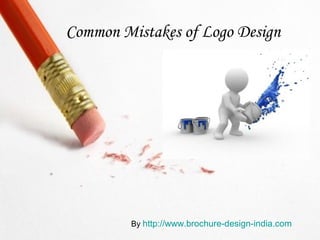 Common Mistakes of Logo Design




         By http://www.brochure-design-india.com
 