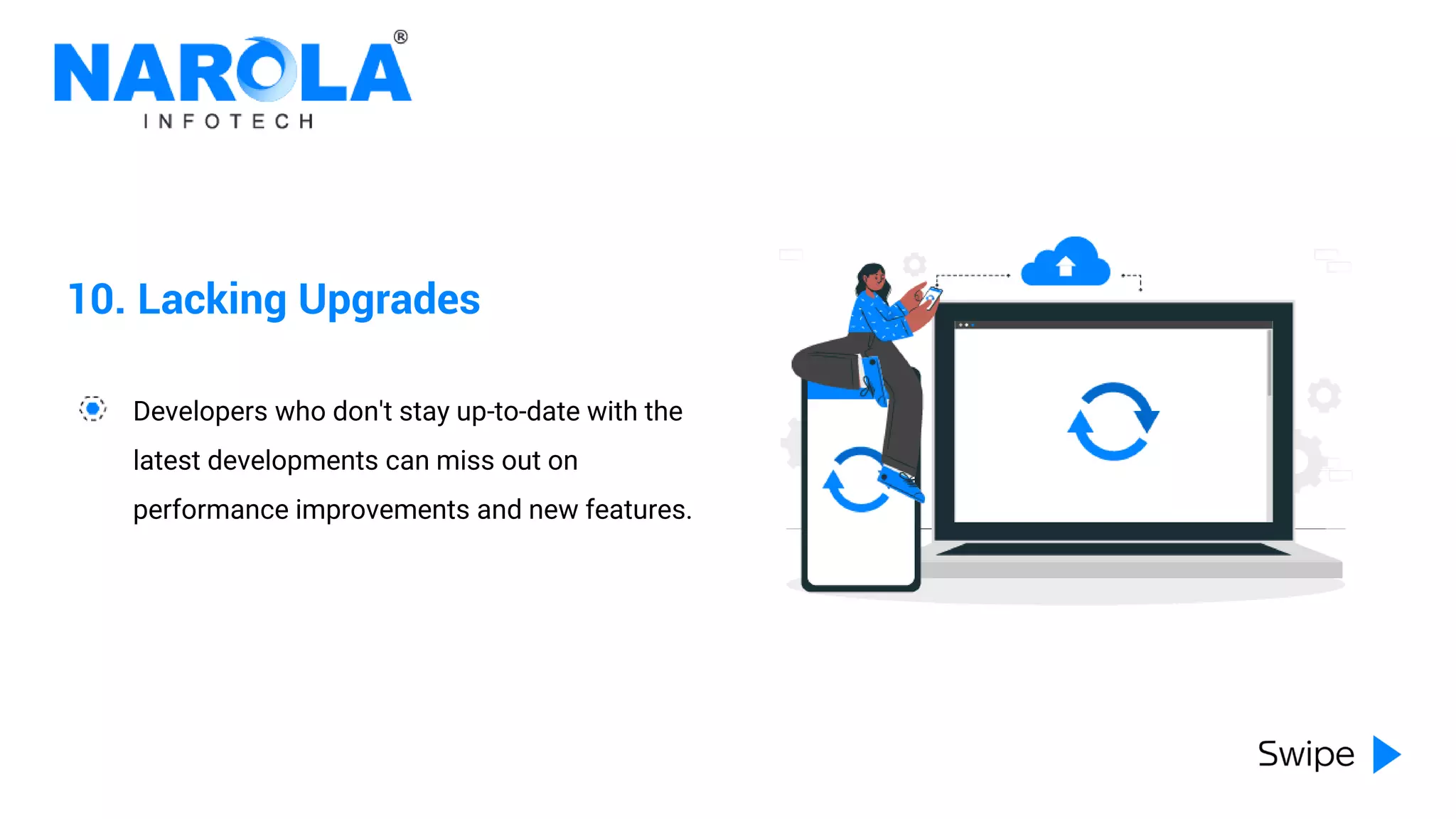 10. Lacking Upgrades
Developers who don't stay up-to-date with the
latest developments can miss out on
performance improvements and new features.
 