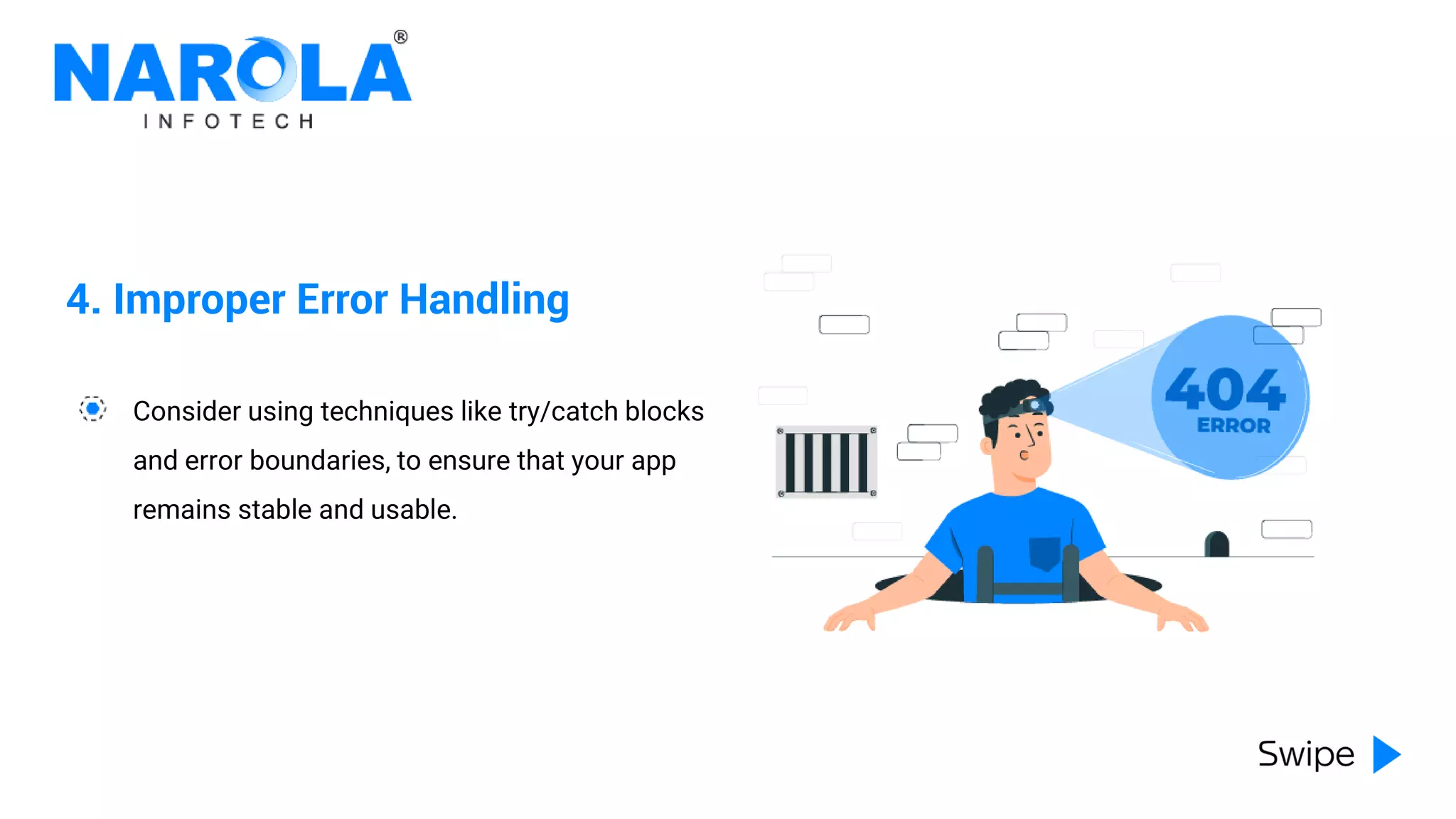 4. Improper Error Handling
Consider using techniques like try/catch blocks
and error boundaries, to ensure that your app
remains stable and usable.
 