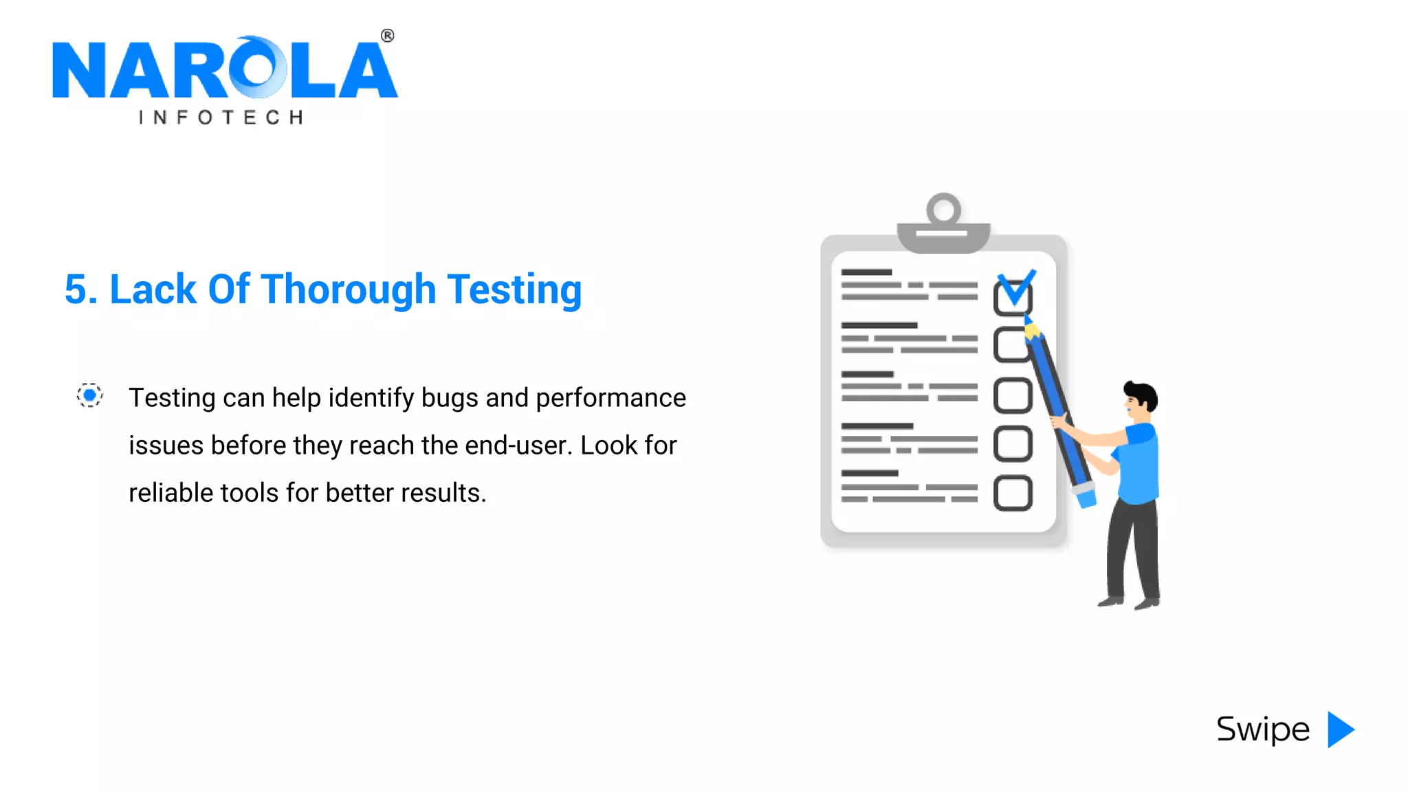 5. Lack Of Thorough Testing
Testing can help identify bugs and performance
issues before they reach the end-user. Look for
reliable tools for better results.
 