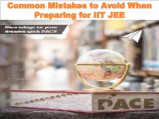 Common Mistakes to Avoid When
Preparing for IIT JEE
 