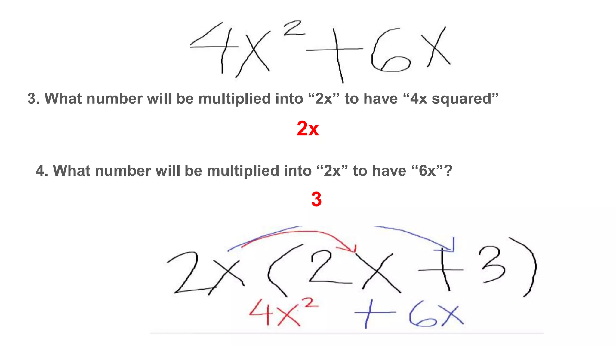 3. What number will be multiplied into “2x” to have “4x squared”
2x
4. What number will be multiplied into “2x” to have “6x”?
3
 