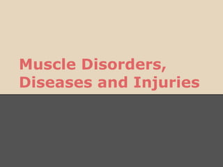Muscle Disorders,
Diseases and Injuries
 