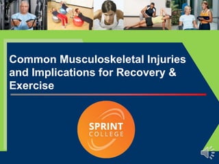 1
Common Musculoskeletal Injuries
and Implications for Recovery &
Exercise
 