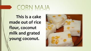 This is a cake
made out of rice
flour, coconut
milk and grated
young coconut.
 