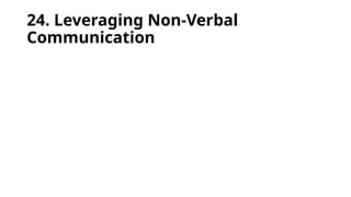 24. Leveraging Non-Verbal
Communication
 