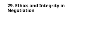 29. Ethics and Integrity in
Negotiation
 