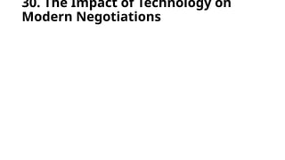 30. The Impact of Technology on
Modern Negotiations
 