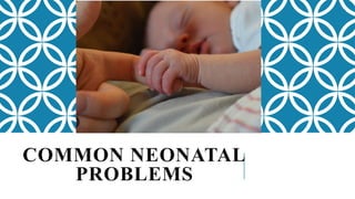 Common neonatal problems [Autosaved].pptx