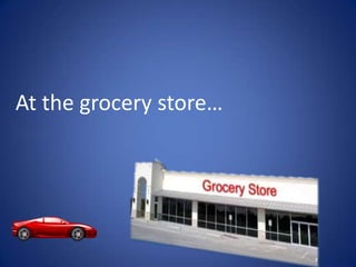 At the grocery store…