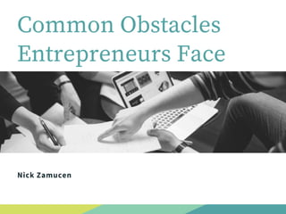 Common obstacles entrepreneurs face- Nick Zamucen