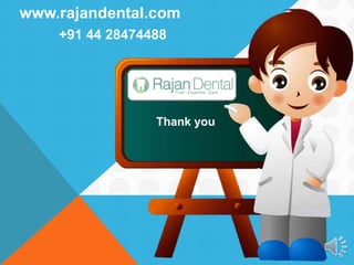 Thank you
www.rajandental.com
+91 44 28474488
 