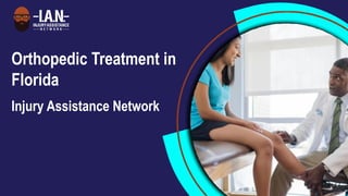 Orthopedic Treatment in
Florida
Injury Assistance Network
 