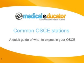 Common OSCE stations A quick guide of what to expect in your OSCE 