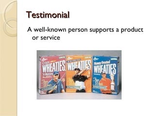Testimonial A well-known person supports a product or service 