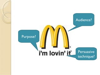 Audience? Persuasive technique? Purpose? 