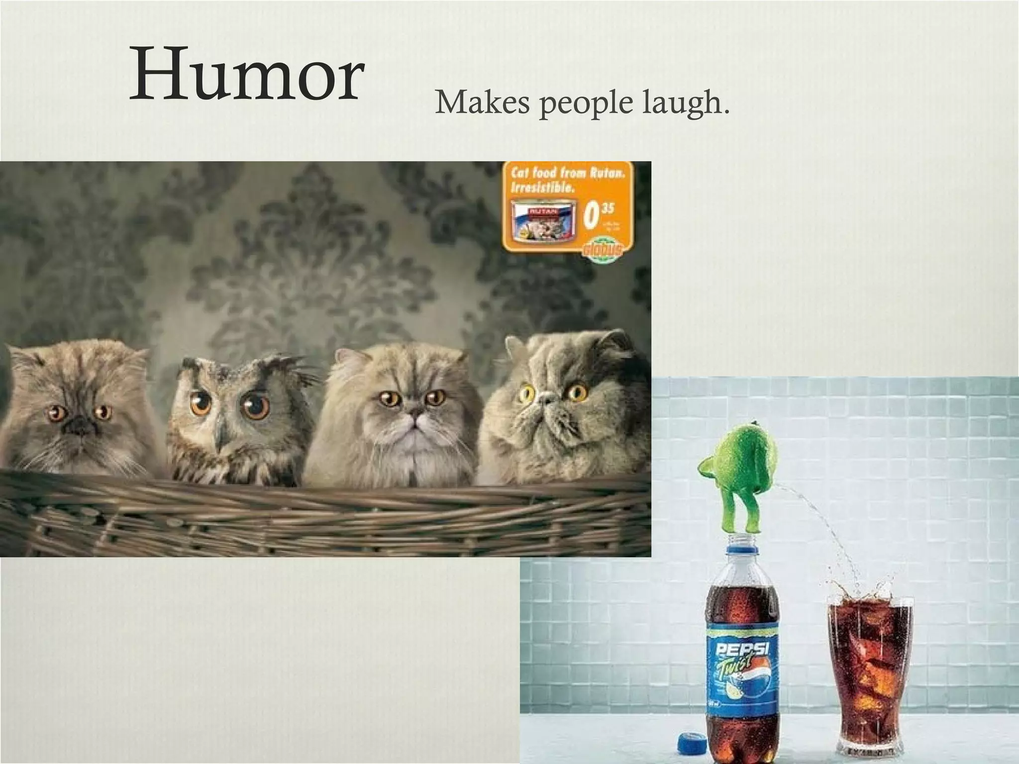Humor Makes people laugh. 