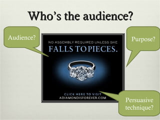 Who’s the audience? Persuasive technique? Audience? Purpose? 