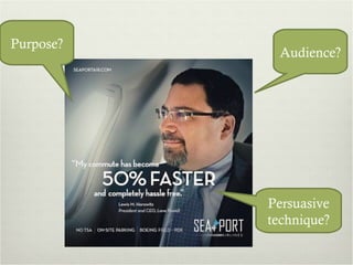 Purpose? Audience? Persuasive technique? 