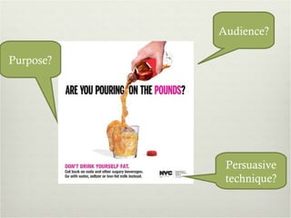Audience? Purpose? Persuasive technique? 