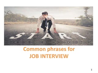 Common phrases for
JOB INTERVIEW
1
 