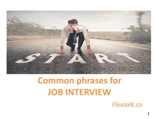 Common phrases for
JOB INTERVIEW
Flextalk.co
1
 