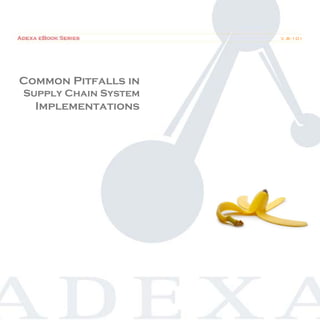 Common Pitfalls in Supply Chain System Implementations   V.B-101




Common Pitfalls in
Supply Chain System
   Implementations
 