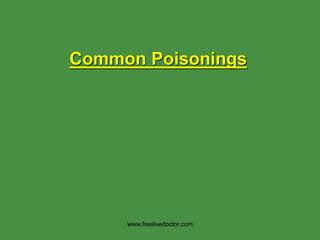 Common Poisonings
www.freelivedoctor.com
 