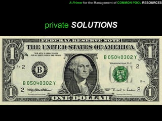 private  SOLUTIONS A Primer   for the Management of   COMMON POOL   RESOURCES 
