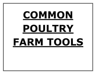 COMMON
POULTRY
FARM TOOLS
 