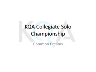 KQA Collegiate Solo
  Championship
   Common Prelims
 