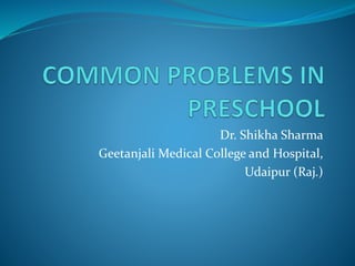 Dr. Shikha Sharma
Geetanjali Medical College and Hospital,
Udaipur (Raj.)
 