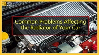 Common Problems Affecting
the Radiator of Your Car
 