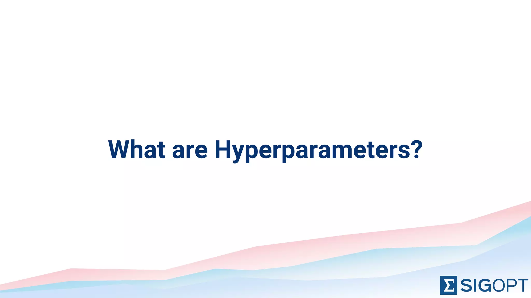 What are Hyperparameters?
 