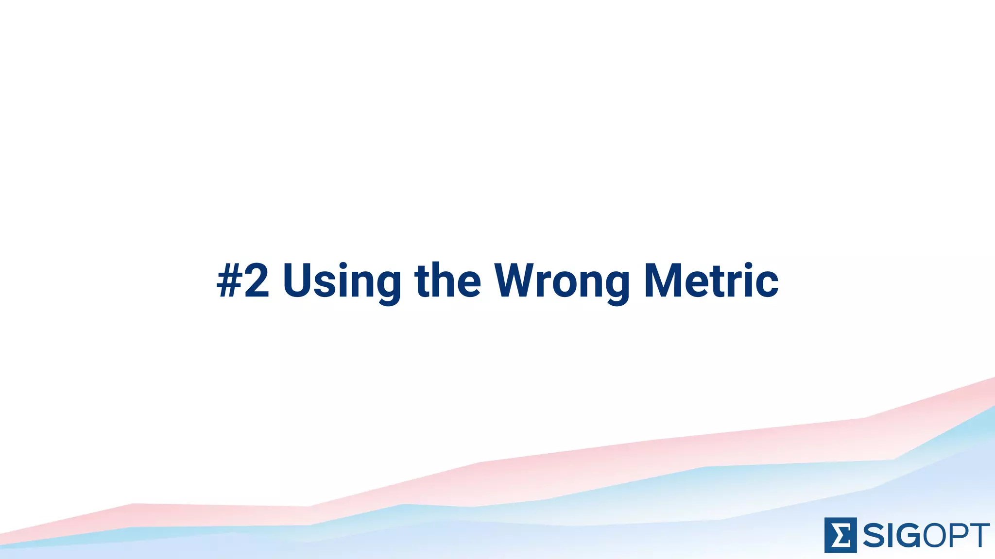 #2 Using the Wrong Metric
 