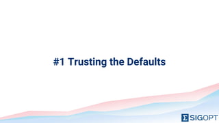 #1 Trusting the Defaults
 