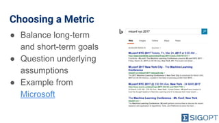 Choosing a Metric
● Balance long-term
and short-term goals
● Question underlying
assumptions
● Example from
Microsoft
 