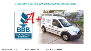 Common Problems with Air Conditioning Units in South Florida
GOUNITEDAC.COM Broward 954-428-7877 Palm Beach 561-994-9008
 
