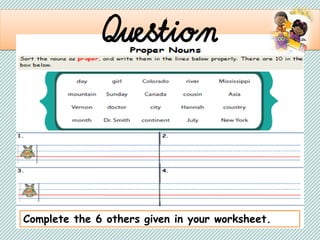 . Question
Complete the 6 others given in your worksheet.