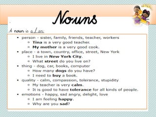 . Nouns
A noun is a / an: