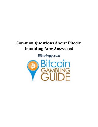 Common Questions About Bitcoin
Gambling Now Answered
Bitcoingg.com
 
