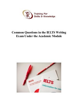Common Questions in the IELTS Writing
Exam Under the Academic Module
 
