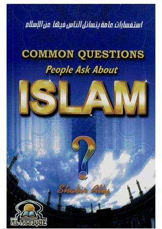 Common questions people ask about islam   استفسارات عامة يتساءل الناس فيها عن الاسلام